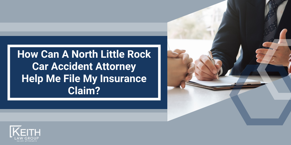How Can A North Little Rock Car Accident Attorney Help Me File My Insurance Claim