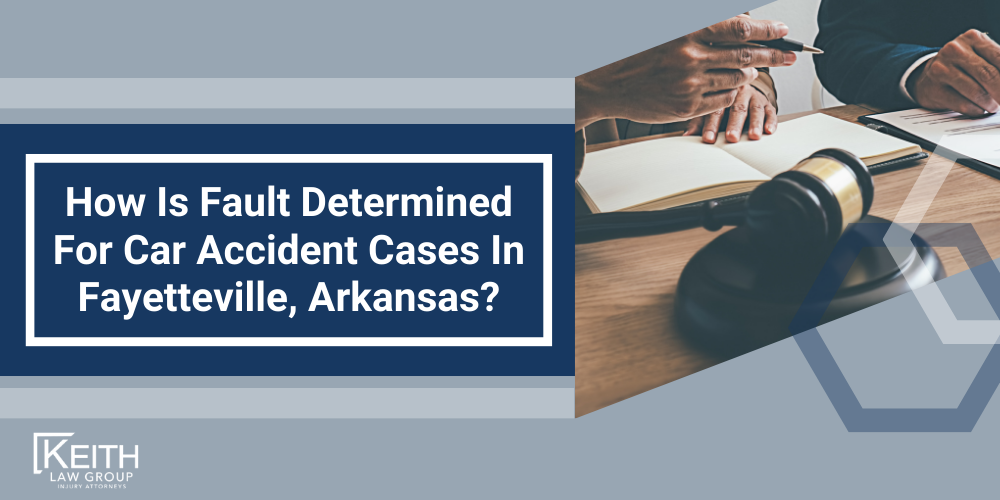How Is Fault Determined For Car Accident Cases In Fayetteville, Arkansas