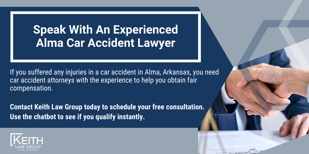 Alma Car Accident Lawyer; Alma Car Accident Lawyers; Alma Car Accident Attorney; Alma Car Accident Attorneys; Alma Arkansas Car Accident Lawyer; Alma Arkansas Car Accident Lawyers; Alma Arkansas Car Accident Attorney; Alma Arkansas Car Accident Attorneys; The #1 Alma Car Accident Lawyer; Arkansas Auto Accident Statistics; What Steps Should I Take After An Auto Accident In Alma, Arkansas; Why Do I Need An Alma Car Accident Lawyer; Types Of Car Accident Cases We Handle In Alma, Arkansas; Speak With An Experienced Alma Car Accident Lawyer
