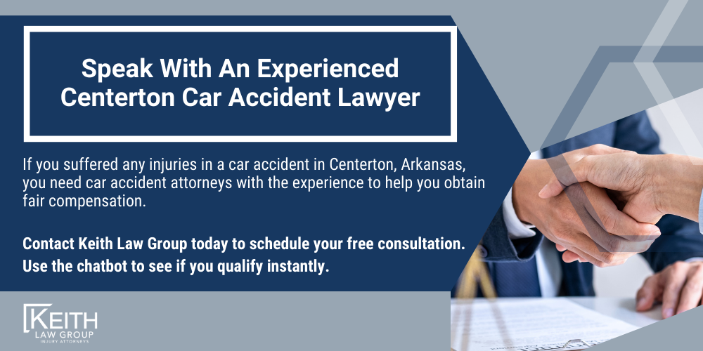 Centerton Car Accident Lawyer; Centerton Car Accident Lawyers; Centerton Car Accident Attorney; Centerton Car Accident Attorneys; Centerton Arkansas Car Accident Lawyer; Centerton Arkansas Car Accident Lawyers; Centerton Arkansas Car Accident Attorney; Centerton Arkansas Car Accident Attorneys; The #1 Cave Springs Car Accident Lawyer; Arkansas Auto Accident Statistics; Most Dangerous Arkansas Roads; What Steps Should I Take After An Auto Accident In Centerton, Arkansas; Why Do I Need A Centerton Car Accident Lawyer; Types Of Car Accident Cases We Handle In Centerton, Arkansas; Speak With An Experienced Centerton Car Accident Lawyer