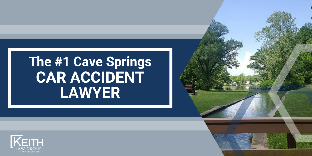 Cave Springs Car Accident Lawyer; Cave Springs Car Accident Lawyers; Cave Springs Car Accident Attorney; Cave Springs Car Accident Attorneys; Cave Springs Arkansas Car Accident Lawyer; Cave Springs Arkansas Car Accident Lawyers; Cave Springs Arkansas Car Accident Attorney; Cave Springs Arkansas Car Accident Attorneys; The #1 Cave Springs Car Accident Lawyer; Our Cave Springs Car Accident Lawyers are Prepared to Help You; How Can Our Cave Springs Car Accident Attorneys Help You; Meet the Cave Springs, Arkansas Car Accident Attorneys at Keith Law Group; What to Do Immediately After a Car Accident in Cave Springs, Arkansas; Gathering Evidence for a Car Accident Claim; Assessing Damages in Your Car Accident Lawsuit; The Legal Process for Arkansas Car Accident Cases; Common Car Accident Injuries; Arkansas Auto Accident Statistics; Keith Law Group_ Your Cave Springs Car Accident Lawyer