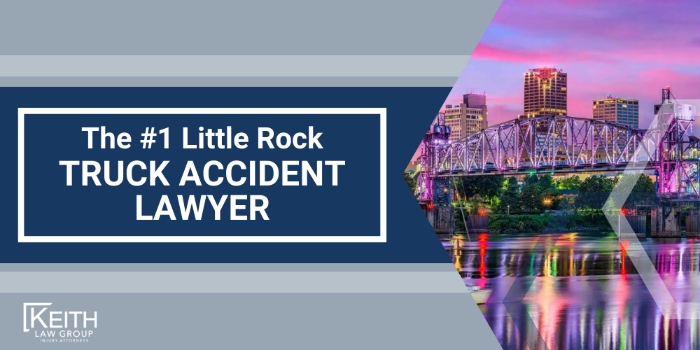 Little Rock Truck Accident Lawyer; Little Rock Truck Accident Lawyers; Little Rock Truck Accident Attorney; Little Rock Truck Accident Attorneys; Little Rock Arkansas Truck Accident Lawyer; Little Rock Arkansas Truck Accident Lawyers; Little Rock Arkansas Truck Accident Attorney; Little Rock Arkansas Truck Accident Attorneys; The #1 Little Rock Truck Accident Lawyer; Our Experienced Little Rock Truck Accident Lawyers are Prepared to Help You; Meet the Little Rock, Arkansas Truck Accident Lawyers from Keith Law Group; What To Do After a Truck Accident in Little Rock, Arkansas; The Legal Process for Truck Accident Cases in Arkansas; Common Truck Accident Injuries; Arkansas Auto Accident Statistics; Keith Law Group_ Your Little Rock Truck Accident Law Firm